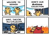 HERE'S OUR WELCOME TO Anime HEAVEN COLLECTION WAIT, THEY'RE ALLLIVE ACTION ADAPTATIONS