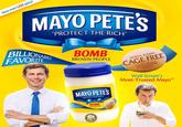 Now even LESS spicy! MAYO PETES 'PROTECT THE RICH' BILLIONAIRES FAVORITE BOMB BROWN PEOPLE SORTA KINDA CAGE FREE AND/OR POOR PEOPLE EXCEPT BLACK Wall Street's Most-Trusted Mayo" MAYO PETES "PROTECT THE RICH BILLIONAES FAVORITE BOMB BROWN PEOPLE CAGE FREE