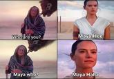 Who are you? Maya Hee Maya who? Maya Haha GJPMADETHIS