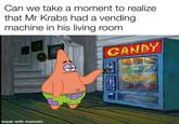 Meme highlighting that in episode "Wet Painters" of the _SpongeBob SquarePants_ series Mr. Krabs has a vending machine inside his living room