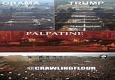TRUMP OBAMA PALPATINE @CRAWLINGFLOUR