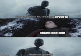 Congratulations! You are being UPVOTED CRAWLINGFLOUR Please do not resist. imgflip.com