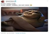 Alanah Pearce @Charalanahzard broke: baby yoda woke: BABY JABBA, OH MY GOD 2:03 PM · Jan 20, 2020 · Twitter for iPhone