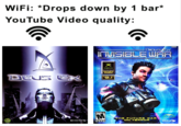 WiFi: *Drops down by 1 bar* YouTube Video quality: -DEUSEX ITVISIBLE WAR. EDITOR'S CHOICE DEUS ER "9.1" MATURE 17+ CRSTORM THE PUTURE WAR ON TERROR ion EIDOS Eidos ESRE