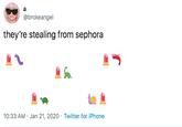 a @brokeangel they're stealing from sephora 10:33 AM · Jan 21, 2020 · Twitter for iPhone