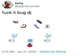 tomy @upandcummer f--- it bug dj 2:15 AM · Jan 21, 2020 · Twitter for iPhone