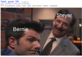 Yeah, good. OK. (1.redd.it) submitted 4 days ago by AvaTyler 3 comments share save hide give award report crosspost 0Qnld Steyer Bernie