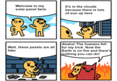 Welcome to my It's in the clouds solar-panel farm because there is lots of sun up here Ahaha! The humans fell for my trick. Now the Earth is on fire and there's nothing you can do! Wait, these panels are all fake as