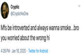 Cryptic @CrypticNoOne Mfs be introverted and always wanna smoke...bro you worried about the wrong hi