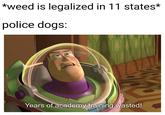 *weed is legalized in 11 states* police dogs: Years of academy training wasted! SPRUE