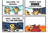 HERE'S OUR WELCOME TO VIDEO COLLECTION HEAVEN WAIT, THEY'RE ALL TIK-TOK VIDS