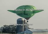 Spider In My Bathroom Me Taking Shower @sachinxdeadpool