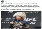 Akbar Zab @ZabAkbar · Jan 27 If my hat offends you, you're not a real libertarian. No evidence suggests it is hurting the party, only that it is creating more libertarians. Instead, you self consciously fear judgement by others of your association to some