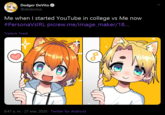 Dodger DeVito @dexbonus Me when I started YouTube in college vs Me now #PersonaVsIRL picrew.me/image_maker/18... Traducir Tweet 8:47 a. m. · 27 ene. 2020 · Twitter for Android