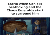 Mario when Sonic is beatboxing and the Chaos Emeralds start to surround him
