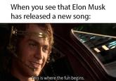 When you see that Elon Musk has released a new song: This is where the fun begins.