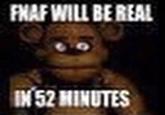 FNAF WILL BE REAL IN 52 HINUTES