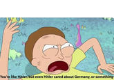 ur %23 You're like Hitler, but even Hitler cared about Germany, or something
