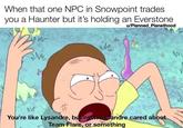 Rick and Morty you're like Hitler, but even Hitler cared about Germany or something When that one NPC in snowpoint trades you a haunter but it's holding an everstone