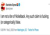 Charlotte Clymeri @cmclymer I am not a fan of Nickelback. Any such claim is f------ (or categorically) false. 5:29 PM · Feb 2, 2020 from Washington, DC · Twitter for iPhone