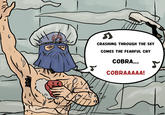 CRASHING THROUGH THE SKY COMES THE FEARFUL CRY COBRA... COBRAAAAA!