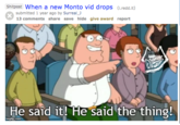 Shitpost When a new Monto vid drops (1.redd.lIt) submitted 1 year ago by Surreal_) 13 comments share save hide give award report He said it! He said the thing! imgfip.com