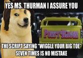 YES MS. THURMAN I ASSURE YOU PUSsY9KeTGGN THE SCRIPT SAYING "WIGGLE YOUR BIG TOE" SEVEN TIMES IS NO MISTAKE