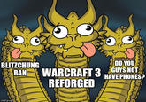 DO YOU BLITZCHUNG BAN GUYS NOT HAVE PHONES? WARCRAFT 3 REFORGED imgflip.com