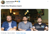 bosh junting @josh_b42 COOL Meet the Shadow team 1OTY 11:32 AM · Feb 4, 2020 · Twitter Web App 4.