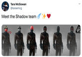 Tara McGowan @taraemcg Meet the Shadow team