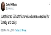 Capitol Hill Books @chbooksdc Just finished 62% of this novel and we're so excited for Gatsby and Daisy. 6:24 PM · Feb 4, 2020 · Twitter for iPhone