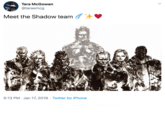 Tara McGowan @taraemcg Meet the Shadow team 5:13 PM · Jan 17, 2019 · Twitter for iPhone