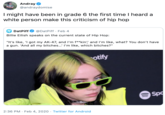 Andray O @andraydomise I might have been in grade 6 the first time I heard a white person make this criticism of hip hop dp DatPiff @DatPiff · Feb 4 Billie Eilish speaks on the current state of Hip Hop: "It's like, 'I got my AK-47, and l'm f**kin'; and I'm like, what? You don't have a gun. 'And all my bitches...' I'm like, which bitches?" otify Spo 2:36 PM · Feb 4, 2020 · Twitter for Android