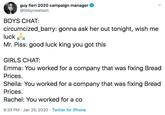 guy fieri 2020 campaign manager @libbycwatson BOYS CHAT: circumcized_barry: gonna ask her out tonight, wish me luck a Mr. Piss: good luck king you got this GIRLS CHAT: Emma: You worked for a company that was fixing Bread Prices. Sheila: You worked for a company that was fixing Bread Prices. Rachel: You worked for a co 9:33 PM · Jan 25, 2020 · Twitter for iPhone