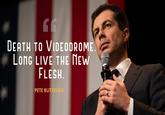 DEATH TO VIDEODROME. LonG LIVE THE NEW FLESH. PETE BUTTIGIEG