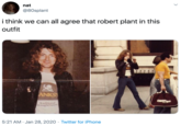 nat @80splant i think we can all agree that robert plant in this outfit BAN ANKS COME raditional draught beers 5:21 AM · Jan 28, 2020 · Twitter for iPhone