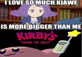 I LOVE SO MUCH KIAWE IS MORE BIGGER THAN ME KIRBY'S CALLING THE POLICE uts.exe imgflip.com