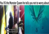 You VS the Monster Queen he tells you not to worry about I was not expecting to meet someone as dignified as you.