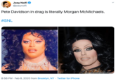 Joey Nolfi @joeynolfi Pete Davidson in drag is literally Morgan McMichaels. #SNL 8:56 PM · Feb 8, 2020 from Brooklyn, NY · Twitter for iPhone