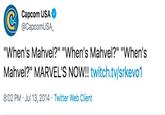 Capcom Capcom USA @CapcomUSA_ "When's Mahvel?" "When's Mahvel?" "When's Mahvel?" MARVEL'S NOW!! twitch.tv/srkevo1 8:02 PM · Jul 13, 2014 · Twitter Web Client