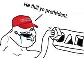 He thill yo prethident MAKE AMERICA GREAT AGAIN