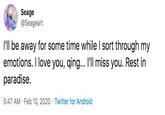 Seage @Seageart l'll be away for some time while I sort through my emotions. I love you, qing... l'll miss you. Rest in paradise. 5:47 AM · Feb 10, 2020 · Twitter for Android