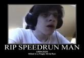 no more speedrun 😭😭 RIP SPEEDRUN MAN 1999-2020 Killed in a Tragic Hit & Run
