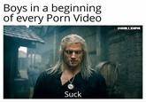 Boys in a beginning of every P--- Video @SACHIN_X_DEADPOOL Suck