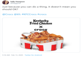 Sally Hampson @RaggySal Just because you can do a thing, it doesn't mean you should OK? @Crocs @kfc #KFCCrocs #crocs Kentucky Fried Chicken crocs 5:16 AM - Feb 13, 2020 - Twitter for Android