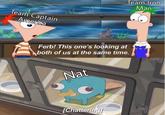 Team Iron Man Team Captain America Ferb! This one's looking at both of us at the same time. Nat [Chattering