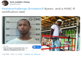 f--- madden champ @gnfkusher #believechallenge @meekmill 8years and a HVAC-R certification later BEE 70 -66 60- -63 -60 50- 57 AL.com Vist Pair of teens arrested for Oct. 10 robbery, kidnapping after Oct. 1:28 PM · Feb 13, 2020 · Twitter for iPhone