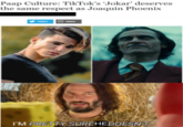 Paap Culture: TikTok's 'Jokar' deserves the same respect as Joaquin Phoenix I'M PRETTY SUREHEDOESN'T