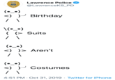 Lawrence Police @LawrenceKS_PD (•_^) <) P Birthday \(^_•) ( (> Suits (•_^) <) )> Aren't (_^) <) )P Costumes 4:51 PM · Oct 31, 2019 · Twitter for iPhone