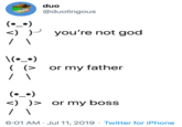 duo @duolingous (•_•) <) P you're not god \(^_•) ( (> or my father (•_•) <) )> or my boss 6:01 AM · Jul 11, 2019 · Twitter for iPhone